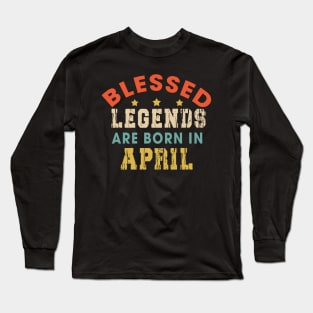 Blessed Legends Are Born In April Funny Christian Birthday Long Sleeve T-Shirt